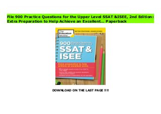 DOWNLOAD ON THE LAST PAGE !!!!
Download Here https://ebooklibrary.solutionsforyou.space/?book=052556893X PRACTICE MAKES PERFECT ... and The Princeton Review brings you all the practice you need to ace the Upper Level SSAT or ISEE and get into the private school of your choice. The Secondary School Aptitude Test (SSAT) and Independent School Entrance Examination (ISEE) are crucial parts of the application process for private schools. Give yourself or your student a leg up in the competitive admissions race with this workout book full of practice problems and explanations to help hone your areas of strength, improve your areas of weakness, and drill your way to success.Work Smarter, Not Harder.- Solve questions by using a fundamental skills approach- Learn powerful techniques from The Princeton Review's repertoire that will help you work quickly and efficientlyTake Control of Your Prep.- Assess your current knowledge and use the drills included to hone in on the areas where you need improvement- Customize your study plans for a higher scorePractice Your Way to Excellence.- 2 full-length practice tests (1 for SSAT(R) &1 for ISEE(R)), plus nearly 600 additional questions- Alternating SSAT &ISEE drills that provide a clear comparison of specific Verbal, Math, Reading, and Writing question types Read Online PDF 900 Practice Questions for the Upper Level SSAT &ISEE, 2nd Edition: Extra Preparation to Help Achieve an Excellent… Read PDF 900 Practice Questions for the Upper Level SSAT &ISEE, 2nd Edition: Extra Preparation to Help Achieve an Excellent… Download Full PDF 900 Practice Questions for the Upper Level SSAT &ISEE, 2nd Edition: Extra Preparation to Help Achieve an Excellent…
File 900 Practice Questions for the Upper Level SSAT &ISEE, 2nd Edition:
Extra Preparation to Help Achieve an Excellent… Paperback
 
