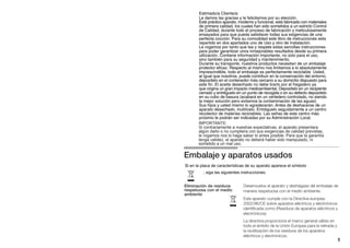 Estimado/a Cliente/a:
Le damos las gracias y le felicitamos por su elección.
Este práctico aparato, moderno y funcional, está fabricado con materiales
de primera calidad, los cuales han sido sometidos a un estricto Control
de Calidad, durante todo el proceso de fabricación y meticulosamente
ensayados para que pueda satisfacer todas sus exigencias de una
perfecta cocción. Para su comodidad este libro de instrucciones esta
repartido en dos apartados uno de Uso y otro de Instalación.
Le rogamos por tanto que lea y respete estas sencillas instrucciones
para poder garantizar unos inmejorables resultados desde su primera
utilización. Contiene información importante, no solo para el uso,
sino también para su seguridad y mantenimiento.
Durante su transporte, nuestros productos necesitan de un embalaje
protector eficaz. Respecto al mismo nos limitamos a lo absolutamente
imprescindible, todo el embalaje es perfectamente reciclable. Usted,
al igual que nosotros, puede contribuir en la conservación del entorno,
deposítelo en el contenedor más cercano a su domicilio dispuesto para
este fin. El aceite desechado no debe tirarlo por el fregadero ya
que origina un gran impacto medioambiental. Deposítelo en un recipiente
cerrado y entréguelo en un punto de recogida o en su defecto deposítelo
en su cubo de basura (acabará en un vertedero controlado, no siendo
la mejor solución pero evitamos la contaminación de las aguas)
Sus hijos y usted mismo lo agradecerán. Antes de deshacerse de un
aparato desechado, inutilícelo. Entréguelo seguidamente a un centro
recolector de materias reciclables. Las señas de este centro más
próximo le podrán ser indicadas por su Administración Local.
1
Embalaje y aparatos usados
Desenvuelva el aparato y deshágase del embalaje de
manera respetuosa con el medio ambiente.
Este aparato cumple con la Directiva europea
2002/96/CE sobre aparatos eléctricos y electrónicos
identificada como (Residuos de aparatos eléctricos y
electrónicos).
La directiva proporciona el marco general válido en
todo el ámbito de la Unión Europea para la retirada y
la reutilización de los residuos de los aparatos
eléctricos y electrónicos.
Eliminación de residuos
respetuosa con el medio
ambiente
ó
Si en la placa de características de su aparato aparece el símbolo
; siga las siguientes instrucciones:
ó
IMPORTANTE:
sometido a un mal uso.
Si contrariamente a nuestras expectativas, el aparato presentara
le rogamos nos lo haga saber lo antes posible. Para que la garantía
algún daño o no cumpliera con sus exigencias de calidad previstas,
tenga validez, el aparato no deberá haber sido manipulado, ni
 