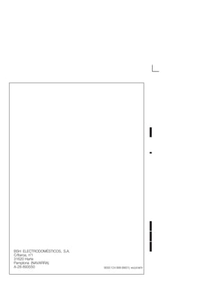 BSH ELECTRODOMÉSTICOS, S.A.
C/Itaroa, n°1
31620 Harte
Pamplona (NAVARRA)
AĆ28Ć893550 9000 124 999 (8601) es/pt/el/tr
 