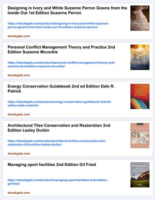 Designing in Ivory and White Suzanne Perron Gowns from the
Inside Out 1st Edition Suzanne Perron
https://ebookgate.com/product/designing-in-ivory-and-white-suzanne-
perron-gowns-from-the-inside-out-1st-edition-suzanne-perron/
ebookgate.com
Personal Conflict Management Theory and Practice 2nd
Edition Suzanne Mccorkle
https://ebookgate.com/product/personal-conflict-management-theory-and-
practice-2nd-edition-suzanne-mccorkle/
ebookgate.com
Energy Conservation Guidebook 2nd ed Edition Dale R.
Patrick
https://ebookgate.com/product/energy-conservation-guidebook-2nd-ed-
edition-dale-r-patrick/
ebookgate.com
Architectural Tiles Conservation and Restoration 2nd
Edition Lesley Durbin
https://ebookgate.com/product/architectural-tiles-conservation-and-
restoration-2nd-edition-lesley-durbin/
ebookgate.com
Managing sport facilities 2nd Edition Gil Fried
https://ebookgate.com/product/managing-sport-facilities-2nd-edition-
gil-fried/
ebookgate.com
 