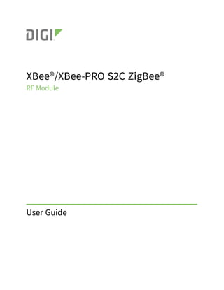 XBee®/XBee-PRO S2C ZigBee®
RF Module
User Guide
 