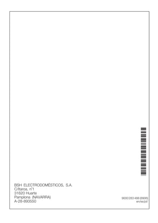 BSH ELECTRODOMÉSTICOS, S.A.
C/Itaroa, n°1
31620 Huarte
Pamplona (NAVARRA)
AĆ28Ć893550
9000283 488 (8906)
en/es/pt/
*9000283488*
 