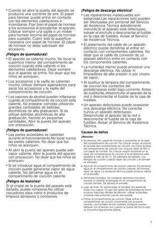3
■ Cuando se abre la puerta del aparato se
producirá una corriente de aire. El papel
para hornear puede entrar en contacto
con los elementos calefactores e
incendiarse. Fijar bien el papel de hornear
a los accesorios al precalentar el aparato.
Colocar siempre una vajilla o un molde
para hornear encima del papel de hornear
para sujetarlo. Cubrir solo la superficie
necesaria con papel de hornear. El papel
de hornear no debe sobresalir del
accesorio.
¡Peligro de quemaduras!
■ El aparato se calienta mucho. No tocar la
superficie interior del compartimento de
cocción cuando está caliente ni los
elementos calefactores. Dejar siempre
que el aparato se enfríe. No dejar que los
niños se acerquen.
¡Peligro de quemaduras!
■ Los accesorios y la vajilla se calientan
mucho. Utilizar siempre agarradores para
sacar los accesorios y la vajilla del
compartimento de cocción.
¡Peligro de quemaduras!
■ Los vapores de alcohol pueden inflamarse
cuando el compartimento de cocción está
caliente. No preparar comidas utilizando
grandes cantidades de bebidas
alcohólicas de alta graduación. Si se
utilizan bebidas alcohólicas de alta
graduación, hacerlo en pequeñas
cantidades. Abrir la puerta del aparato
con precaución.
¡Peligro de quemaduras!
■ Las partes accesibles se calientan
durante el funcionamiento.No tocar nunca
las partes calientes. No dejar que los
niños se acerquen.
¡Peligro de quemaduras!
■ Al abrir la puerta del aparato puede salir
vapor caliente. Abrir la puerta del aparato
con precaución. No dejar que los niños se
acerquen.
¡Peligro de quemaduras!
■ Si se introduce agua al compartimento de
cocción puede generarse vapor de agua
caliente. No derramar agua en el
compartimento de cocción caliente.
¡Peligro de lesiones!
Si el cristal de la puerta del aparato está
dañado, puede romperse.No utilizar
rascadores para vidrio o productos de
limpieza abrasivos o corrosivos.
¡Peligro de descarga eléctrica!
■ Las reparaciones inadecuadas son
peligrosas.Las reparaciones solo pueden
ser efectuadas por personal del Servicio
de Asistencia Técnica debidamente
instruido.Si el aparato está defectuoso,
extraer el enchufe o desconectar el fusible
en la caja de fusibles. Avisar al Servicio
de Asistencia Técnica.
¡Peligro de descarga eléctrica!
■ El aislamiento del cable de un aparato
eléctrico puede derretirse al entrar en
contacto con componentes calientes. No
dejar que el cable de conexión de un
aparato eléctrico entre en contacto con
los componentes calientes.
¡Peligro de descarga eléctrica!
■ La humedad interior puede provocar una
descarga eléctrica. No utilizar ni
limpiadores de alta presión ni por chorro
de vapor.
¡Peligro de descarga eléctrica!
■ Al sustituir la lámpara del compartimento
de cocción los contactos del
portalámparas están bajo corriente. Antes
de sustituirla, desenchufar el aparato de la
red o desconectar el fusible de la caja de
fusibles.
¡Peligro de descarga eléctrica!
■ Un aparato defectuoso puede ocasionar
una descarga eléctrica. No conectar
nunca un aparato defectuoso.
Desenchufar el aparato de la red o
desconectar el fusible de la caja de
fusibles. Avisar al Servicio de Asistencia
Técnica.
Causas de daños
¡Atención!
■ Accesorios, film, papel de hornear o recipientes en la base
del compartimento de cocción: No colocar ningún accesorio
en la base del compartimento de cocción. No cubrir la base
del compartimento de cocción con ninguna clase de film o
con papel de hornear. No colocar ningún recipiente en la
base del compartimento de cocción si la temperatura está
ajustada a más de 50 ºC. Se calentará demasiado. Los
tiempos de cocción y asado dejan de coincidir y el esmalte
se estropea.
■ Agua en el compartimento de cocción caliente: No derramar
agua en el compartimento de cocción caliente. Se formará
vapor de agua. La oscilación térmica puede provocar daños
en el esmalte.
■ Alimentos húmedos: No conservar alimentos húmedos
durante un período prolongado en el compartimento de
cocción cerrado. Se dañaría el esmalte.
■ Jugo de fruta: No sobrecargar la bandeja con pastel de
frutas muy jugoso. El jugo que gotea de la bandeja de horno
produce manchas difíciles de eliminar. Utilizar la bandeja
universal más profunda cuando sea posible.
■ Enfriar el compartimento de cocción: Dejar enfriar el
compartimento de cocción únicamente con la puerta
cerrada. Los frontales de los muebles contiguos pueden
dañarse con el tiempo aun cuando la puerta del horno sólo
se encuentre ligeramente abierta.
 