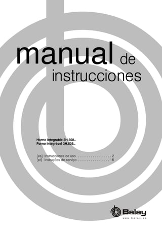 [es] Instrucciones de uso . . . . . . . . . . . . . . . . . . 2
[pt] Instruções de serviço . . . . . . . . . . . . . . . . . 16
Horno integrable 3H.508..
Forno integrável 3H.508..
 