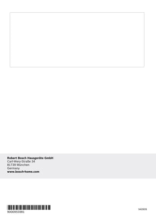 940909
*9000955981*
9000955981
Robert Bosch Hausgeräte GmbH
Carl-Wery-Straße 34
81739 München
Germany
www.bosch-home.com
 