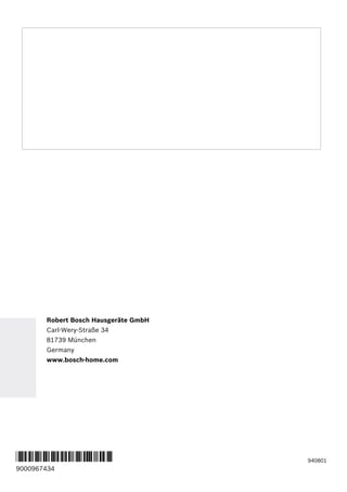 940801
*9000967434*
9000967434
Robert Bosch Hausgeräte GmbH
Carl-Wery-Straße 34
81739 München
Germany
www.bosch-home.com
 