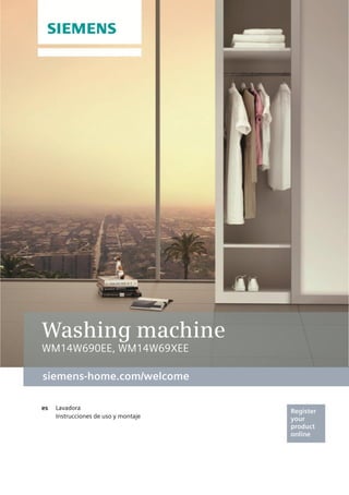 Register
your
product
online
ens-home.com/welcome
siemens-home.com/welcome
Washing machine
WM14W690EE, WM14W69XEE
 