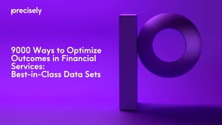 9000 Ways to Optimize
Outcomes in Financial
Services:
Best-in-Class Data Sets
 