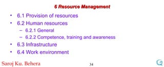 6 Resource Management 6.1 Provision of resources 6.2 Human resources 6.2.1 General 6.2.2 Competence, training and awareness 6.3 Infrastructure 6.4 Work environment 