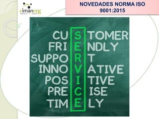 NOVEDADES NORMA ISO
9001:2015
 
