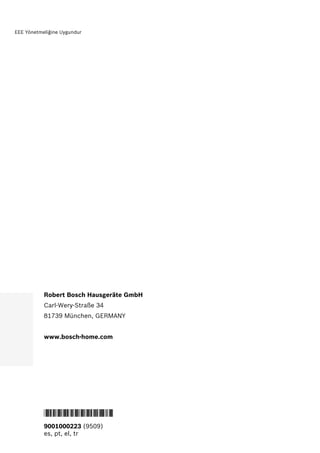 EEE Yönetmeliğine Uygundur
9001000223 (9509)
es, pt, el, tr
*9001000223*
Robert Bosch Hausgeräte GmbH
Carl-Wery-Straße 34
81739 München, GERMANY
www.bosch-home.com
 