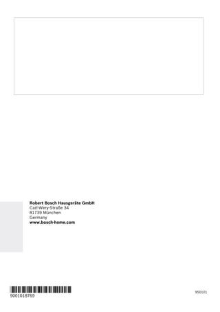 950101
*9001018769*
9001018769
Robert Bosch Hausgeräte GmbH
Carl-Wery-Straße 34
81739 München
Germany
www.bosch-home.com
 