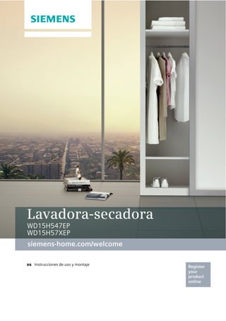 Register
your
product
online
ens-home.com/welcome
siemens-home.com/welcome
es
Lavadora-secadora
WD15H547EP
WD15H57XEP
 