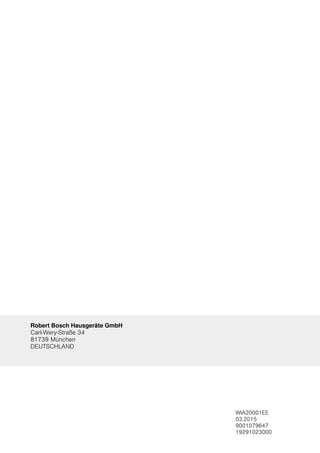 Robert Bosch Hausgeräte GmbH
Carl-Wery-Straße 34
81739 München
DEUTSCHLAND
WIA20001EE
03.2015
9001079647
19291023000
 