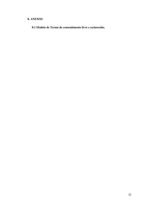 8. ANEXOS

  8.1 Modelo de Termo de consentimento livre e esclarecido.




                                                              42
 