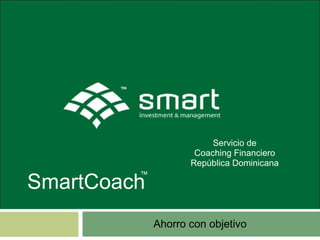 Ahorro con objetivo SmartCoach ™ Servicio de Coaching Financiero República Dominicana 
