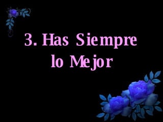 3. Has Siempre lo Mejor 