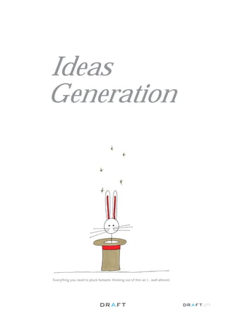 // 1
Everything you need to pluck fantastic thinking out of thin air (…well almost).
Ideas
Generation
 