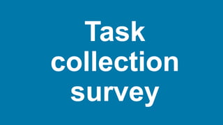 Task
collection
survey
 