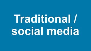Traditional /
social media
 