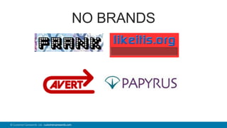 39© Customer Carewords Ltd. customercarewords.com
NO BRANDS
 