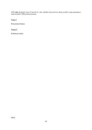 Pilih satu daripada tema di bawah ini, dan sediakan kerja kursus (kerja projek) yang panjangnya
tidak melebihi 5000 patah ...