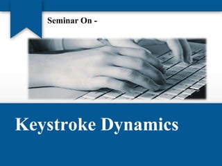 Seminar On -

Keystroke Dynamics

 