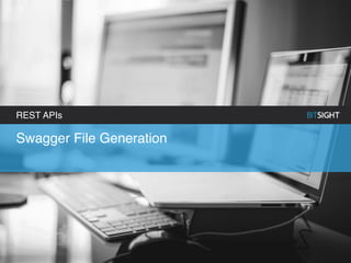 Swagger File Generation
REST APIs
 