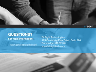 For more information:
BitSight Technologies
125 CambridgePark Drive, Suite 204
Cambridge, MA 02140
www.bitsighttech.com
QUESTIONS?
nelson.gomes@bitsighttech.com
 