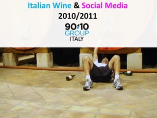 Italian Wine & Social Media
         2010/2011
 