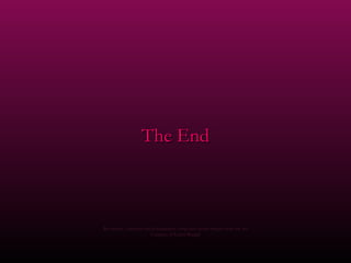 The End



Re-edition , concepts and photography using free access images from the net
                         Courtesy of Carlos Rangel
 