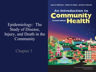 Epidemiology:  The Study of Disease, Injury, and Death in the Community Chapter 3 
