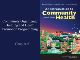 Community Organizing/Building and Health Promotion Programming Chapter 5 