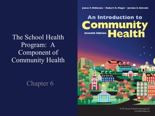The School Health Program:  A Component of Community Health Chapter 6 