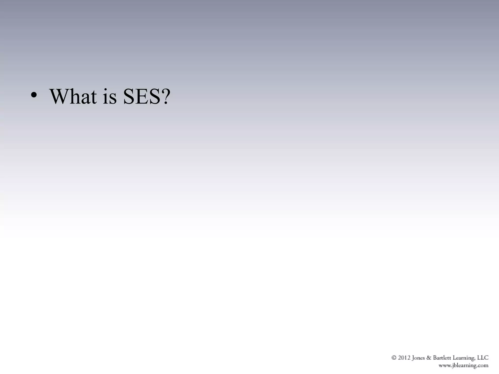 • What is SES?
 