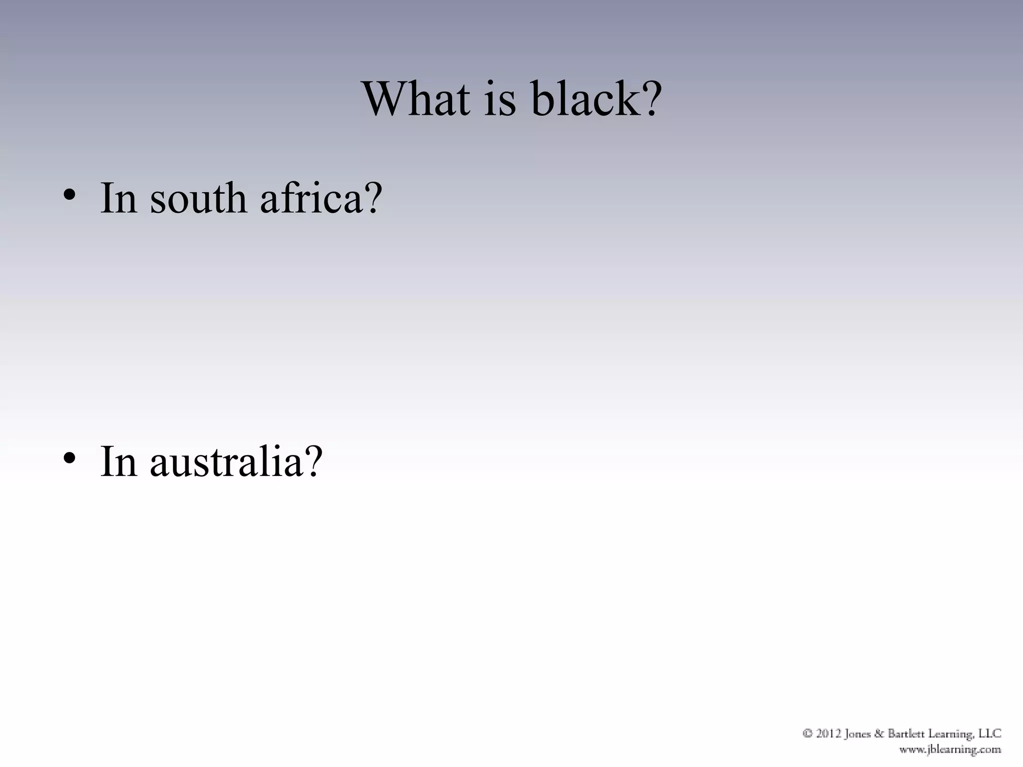 What is black?
• In south africa?




• In australia?
 