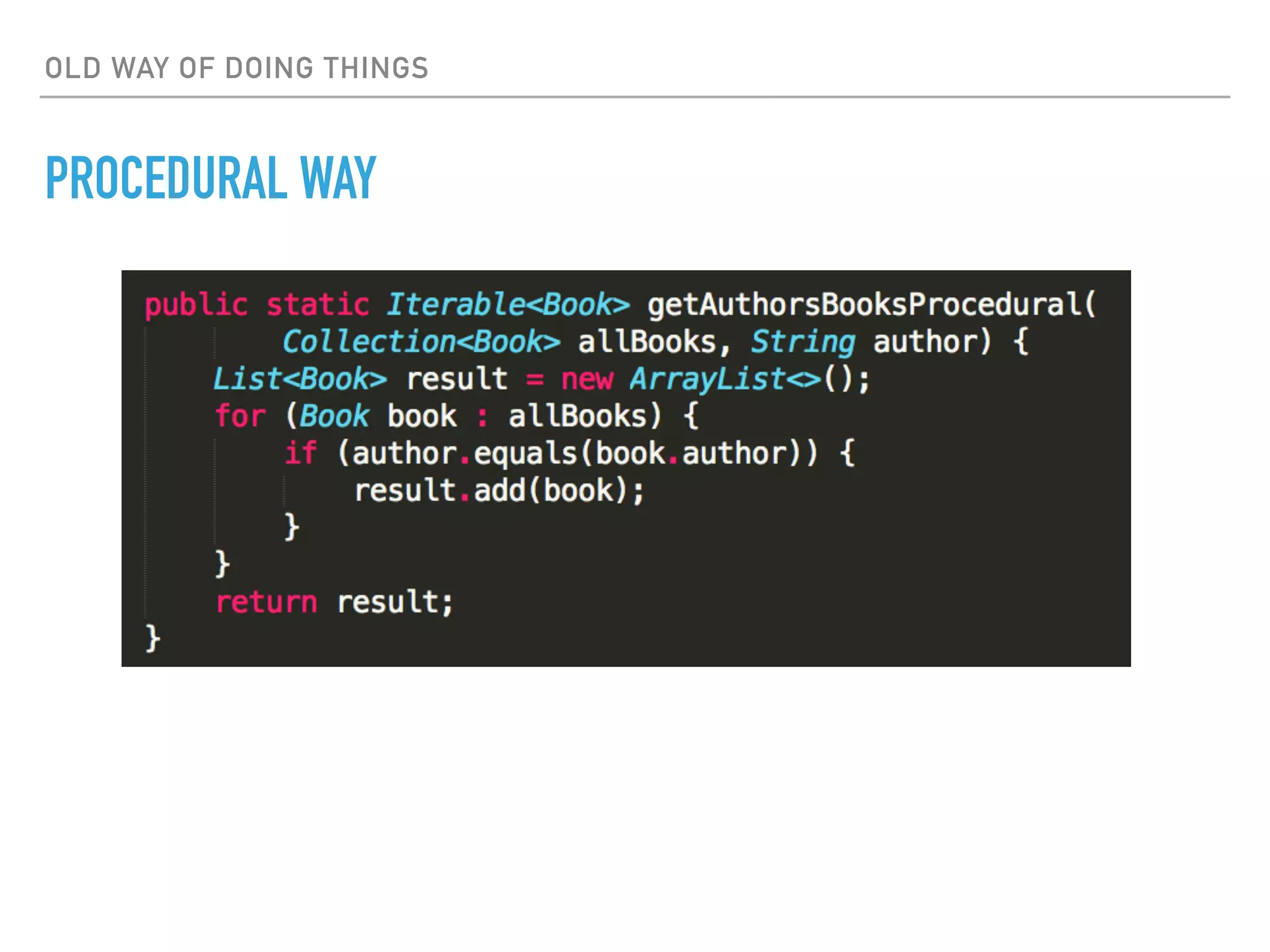 OLD WAY OF DOING THINGS
PROCEDURAL WAY
 