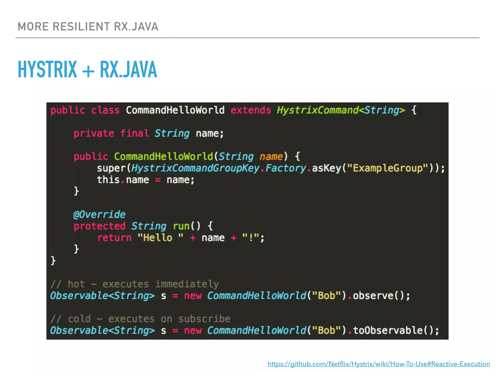 MORE RESILIENT RX.JAVA
HYSTRIX + RX.JAVA
https://github.com/Netﬂix/Hystrix/wiki/How-To-Use#Reactive-Execution
 