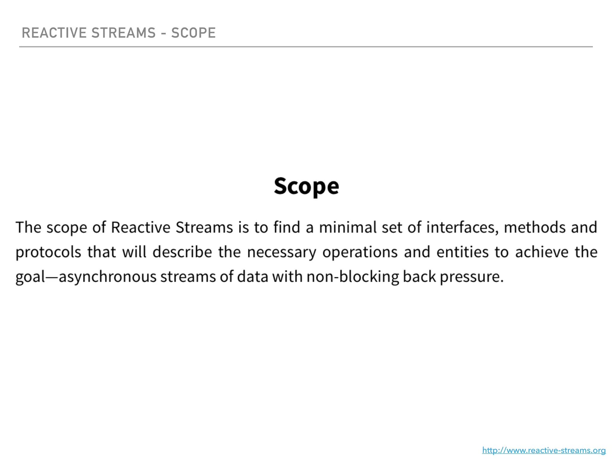 REACTIVE STREAMS - SCOPE
http://www.reactive-streams.org
 
