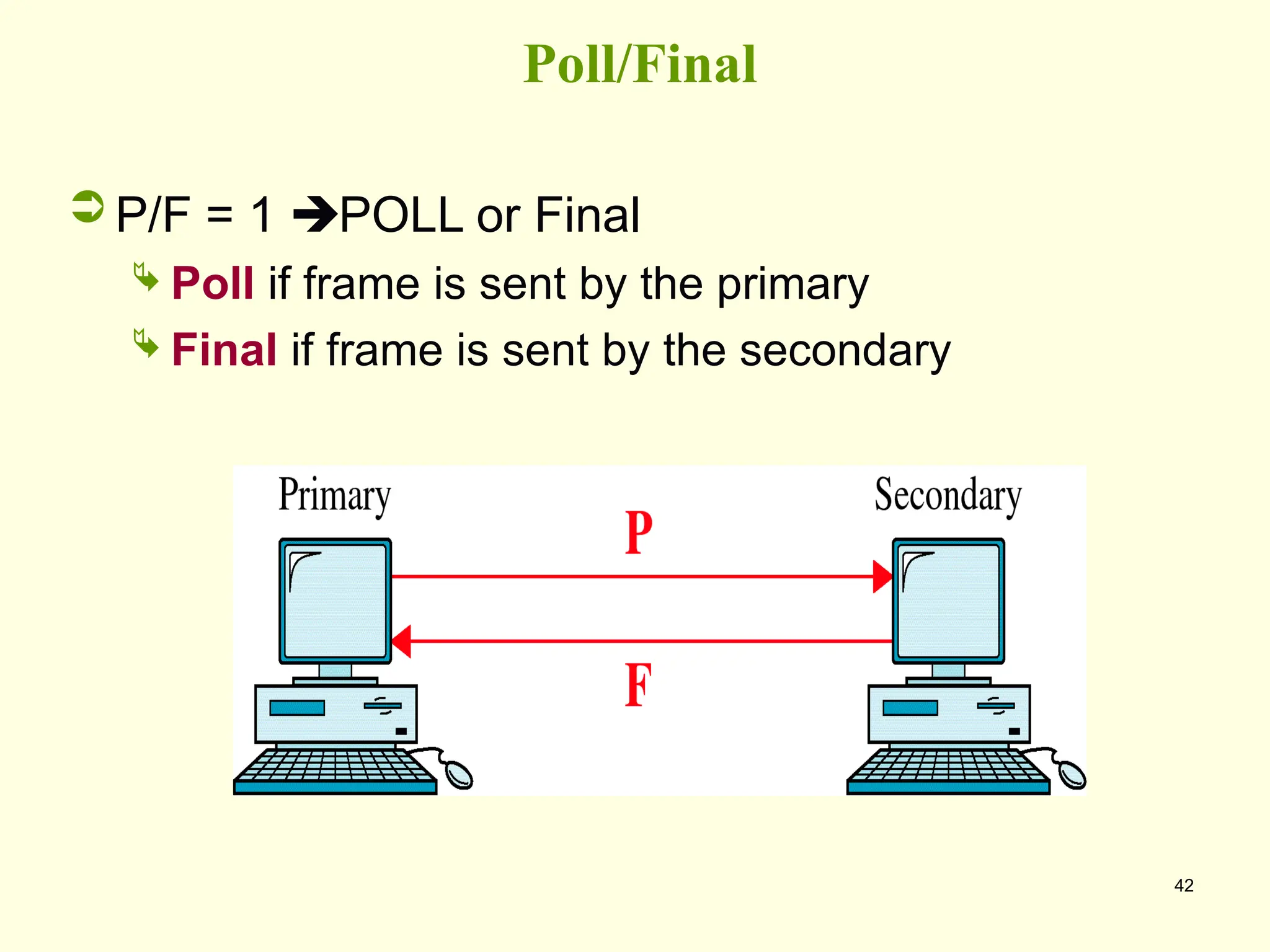42
Poll/Final
 P/F = 1 POLL or Final
 Poll if frame is sent by the primary
 Final if frame is sent by the secondary
 