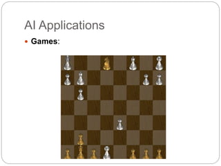 AI Applications
 Games:
 