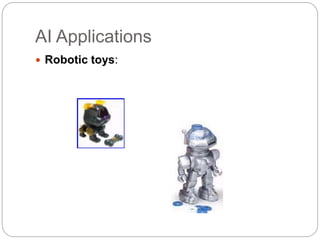 AI Applications
 Robotic toys:
 