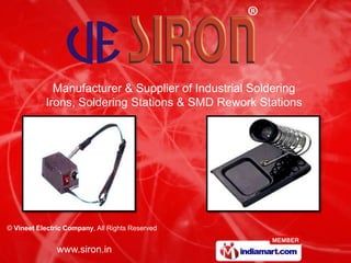 Manufacturer & Supplier of Industrial Soldering
           Irons, Soldering Stations & SMD Rework Stations




© Vineet Electric Company, All Rights Reserved


               www.siron.in
 