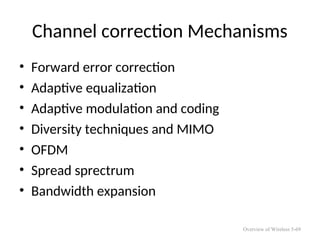 Channel correction Mechanisms
• Forward error correction
• Adaptive equalization
• Adaptive modulation and coding
• Diversity techniques and MIMO
• OFDM
• Spread sprectrum
• Bandwidth expansion
Overview of Wireless 5-69
 