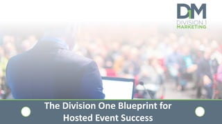 The Division One Blueprint for
Hosted Event Success
 