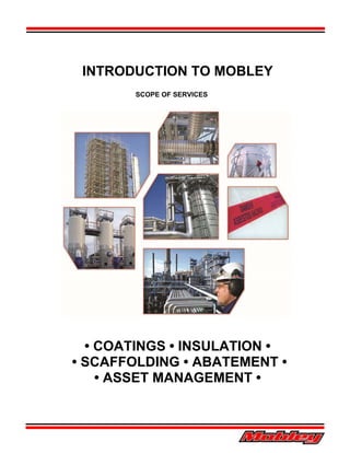 INTRODUCTION TO MOBLEY
SCOPE OF SERVICES
• COATINGS • INSULATION •
• SCAFFOLDING • ABATEMENT •
• ASSET MANAGEMENT •
 