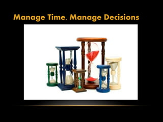 Manage Time, Manage Decisions
 
