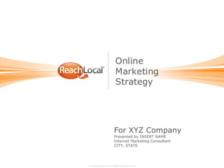 For XYZ Company Presented by INSERT NAME Internet Marketing Consultant CITY, STATE 