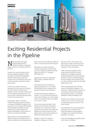 WWW.EXPATKL.COM THE EXPAT 53
PROPERTY
BY ALI ZARA
N
otwithstanding the largely
negative global economic
conditions, Malaysia managed to
register 4.4 per cent economic growth for
Q3 2011.
Likewise, the country’s property market
has been experiencing growth to date.
According to CB Richard Ellis (Malaysia)
Sdn Bhd, capital values of high-end
condominiums are expected to hold at the
current price levels, supported mainly by
local investors.
Furthermore, attractive ﬁnancing
packages and continuing low borrowing
costs (with effective lending rate of
between 4.20 per cent and 4.40 per cent)
are still supporting developer sales. The
recent quarter witnessed several launches
of high- end condominiums.
Among these, phase 1 of Verdana
Condominium at Kiara North is priced at
an average of RM580psf, Mirage and The
Face at KLCC at an average of RM1,200psf
and RM1,300psf respectively, serviced
apartments at Sunway Velocity at an
average of RM700psf, and The Greens at
Taman Tun Dr Ismail at RM720psf.
Take-up rates of units priced below RM1
million have been encouraging. Phase 1 of
Verdana Condominium reportedly sold over
60 per cent of the total 298 units while The
Greens’ 165 launched units were fully sold.
Meanwhile, the subsale market has
recorded marginal price increases while
the rent of high-end residences remained
stable since early 2011, averaging
RM3.50psf in KL.
Selling prices of the units are between
RM3.3 million and RM4.4 million, or
RM900psf.
The average monthly rental value of
high-end condominiums in KL is stable
at RM3.50psf but new completions are
expected to keep the rate competitive.
The DTZ Fair Value Index, published in
mid-2011 on a score of 65 for Asia Paciﬁc
where well over 80 per cent of the markets
remain at or above fair value, has classiﬁed
KL as “warm” market.
A more recent report by Knight Frank’s
Global House Price Index maintained its
conﬁdence on KL, predicting a modest
growth (less than ﬁve per cent) despite the
backdrop of mounting pressures on the
global economy with no clear solutions to
resolve the Eurozone debt crisis.
Malaysia is ranked 11th ahead of
neighbours Singapore at 13th and
Exciting Residential Projects
in the Pipeline
Verdana Condominium
Indonesia at 16th, with a 6.6 per cent
year-on-year increase. Hong Kong, which
ranks at the top of house price increases,
registered 19.3 per cent growth.
These numbers are expected to see a
weaker phase of growth, but luxury
properties are envisaged to be better
insulated throughout the phase as afﬂuent
purchasers continue to take advantage of
the low mortgage rates introduced earlier
as a stimulus measure against the late 2008
global ﬁnancial crisis.
There’s also expectation that the latest
measure introduced by Singapore – the
imposition of additional buyer’s stamp duty
on foreigners and permanent residents
buying properties there – would beneﬁt
developers in Iskandar Malaysia, Johor.
Foreigners and companies will now have
to pay an extra 10 per cent stamp duty
on residential property purchases in the
island republic.
Johor Real Estate and Housing Developers’
Association branch chairman Simon
Heng said foreigners buying properties
in Singapore for investment might look
elsewhere in the region.
It looks like the Malaysian property market
has its votes of conﬁdence.
 