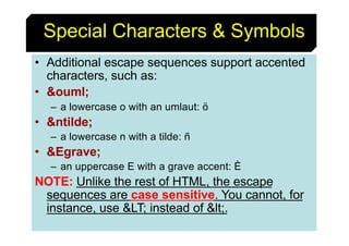 44
• Additional escape sequences support accented
characters, such as:
• &ouml;
– a lowercase o with an umlaut: ö
• &ntild...